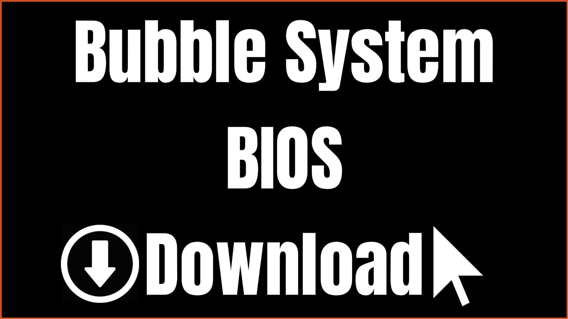 Bubble System BIOS Download